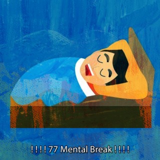 ! ! ! ! 77 Mental Break ! ! ! !
