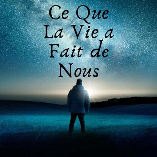 Ce Que La Vie a Fait de Nous