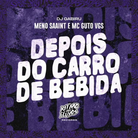 Depois do Carro de Bebida ft. MC Guto VGS & DJ Gabiru | Boomplay Music