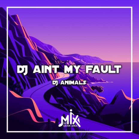 DJ Aint My Fault | Boomplay Music