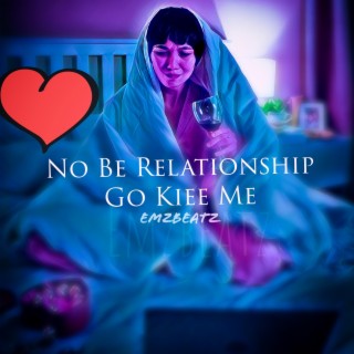 No be relationship go kill me