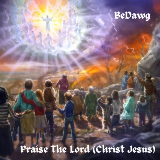 Praise The Lord (Christ Jesus) lyrics | Boomplay Music