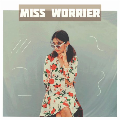 Miss Worrier | Boomplay Music