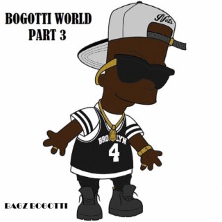 Bogotti World, Pt. 3