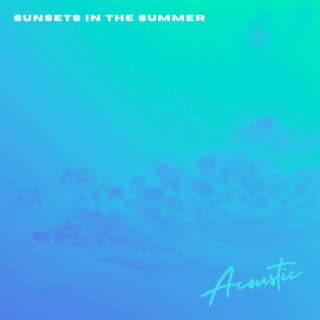 Sunsets in the Summer (Acoustic)