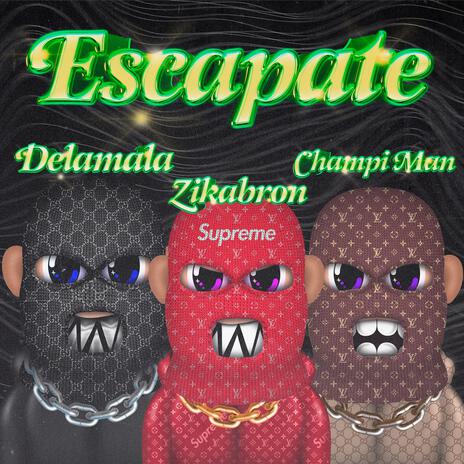 Escápate ft. Delamala & Champi Man | Boomplay Music