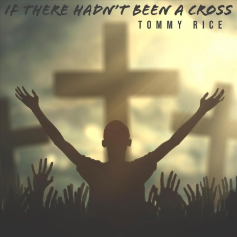 If There Hadn't Been a Cross | Boomplay Music