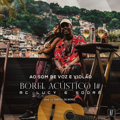 Borel Acústico #1: Ao Som de Voz e Violão ft. Sodré & Mc Lucy | Boomplay Music