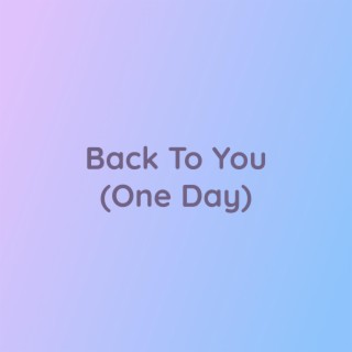 Back To You (One Day)