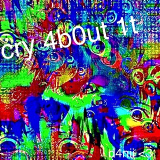 cry 4b0ut 1t lyrics | Boomplay Music