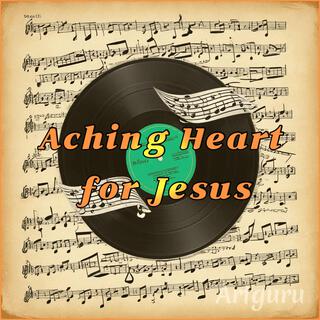 Aching Heart for Jesus lyrics | Boomplay Music