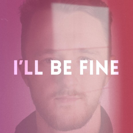 I'll Be Fine | Boomplay Music