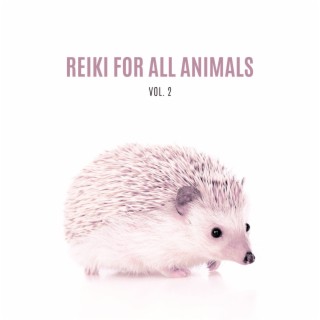 Reiki for All Animals Vol. 2: Healing Music for Sick Pets, Sound Therapy for Anxiety and Stress