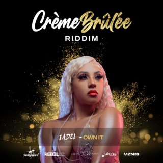 Own It (Crème Brûlée Riddim)