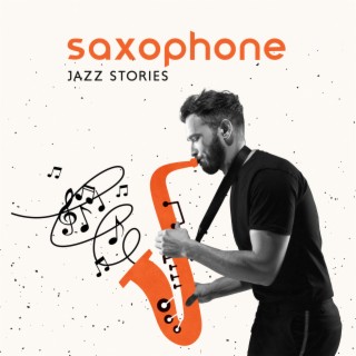 Saxophone Jazz Stories: Soft Jazz with Dominant Sax and Background Piano, Relaxation Music for Afternoon
