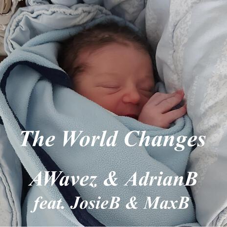 The World Changes (feat. JosieB & MaxB) [with AdrianB] | Boomplay Music