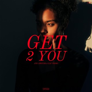 GET 2 YOU ft. Zay Primo lyrics | Boomplay Music