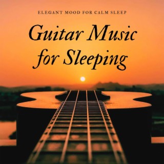 Guitar Music for Sleeping: Elegant Mood for Calm Sleep