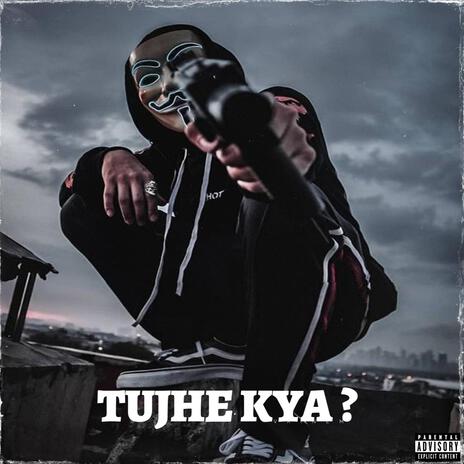 Tujhe Kya ? | Boomplay Music