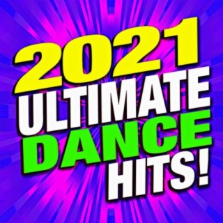 2021 Ultimate Dance Hits!