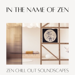 In the Name of Zen: Zen Chill Out Soundscapes