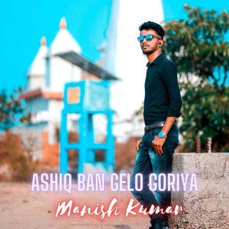 ASHIQ BAN GELO GORIYA | Boomplay Music