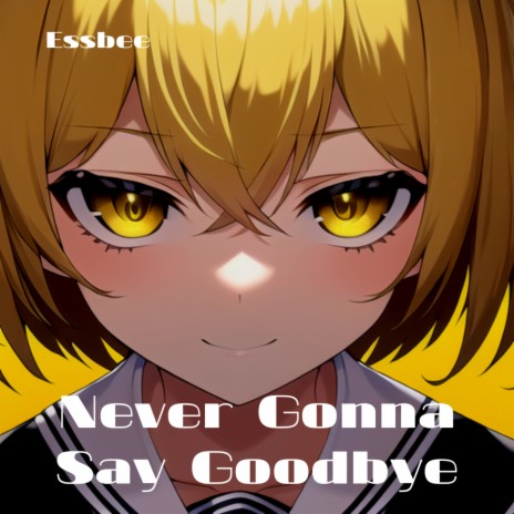 Never Gonna Say Goodbye | Boomplay Music