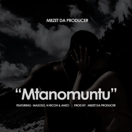 Mtanomuntu ft. Masoso, N Ricoh & Anzo | Boomplay Music