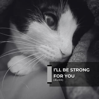 I'll Be Strong for You (ALEX)