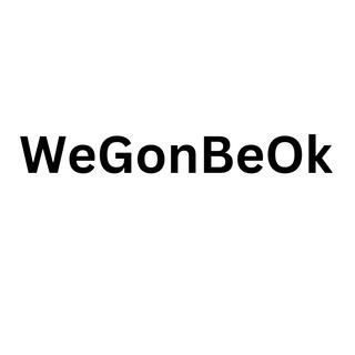 WeGonBeOk