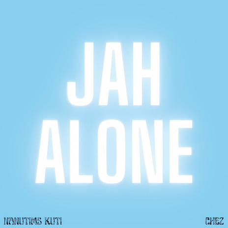 Jah Alone ft. Nanutims Kuti | Boomplay Music