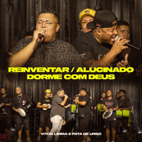 Reinventar / Alucinado / Dorme Com Deus (Ao Vivo) ft. Pata de Urso | Boomplay Music