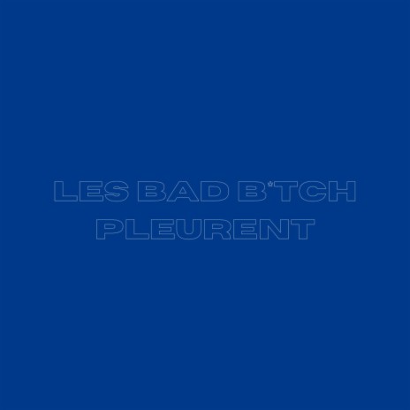 LES BAD BITCH PLEURENT | Boomplay Music