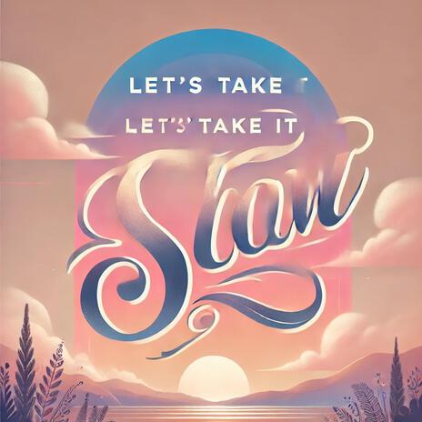 Let's take it slow | Boomplay Music