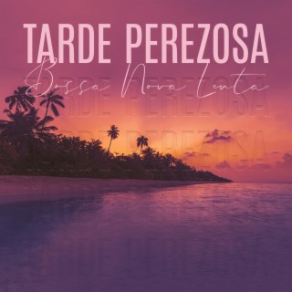 Tarde Perezosa: Bossa Nova Lenta, Jazz para Relajación y Momentos Románticos