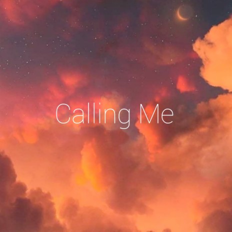 Calling Me | Boomplay Music