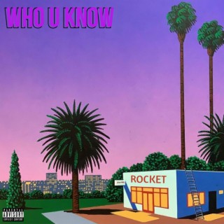 WHO U KNOW lyrics | Boomplay Music