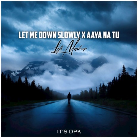 Let Me Down Slowly X Aaya Na Tu (Lofi Mashup)