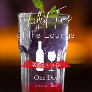 Chilled Time at the Lounge:素敵なバータイム - One Day