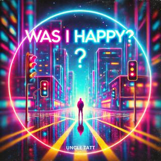 Was I Happy? lyrics | Boomplay Music