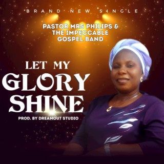 LET MY GLORY SHINE