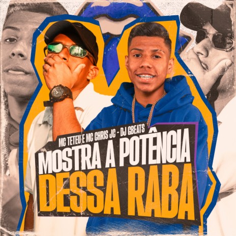 Mostra a Potencia Dessa Raba ft. mc chris jc & dj gbeats | Boomplay Music