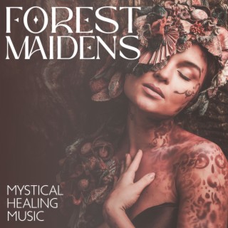 Forest Maidens: Mystical Healing Music with Magical Nature Sounds for Beautiful Relaxation & Meditation