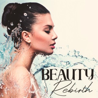 Beauty Rebirth: Gentle Music for Spa, Relaxation and De-Stress, Well Being Refreshing