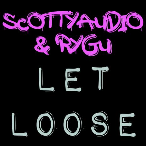 Let Loose ft. Scotty Audio | Boomplay Music