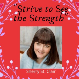 Sherry St. Clair: Strive to See the Strength