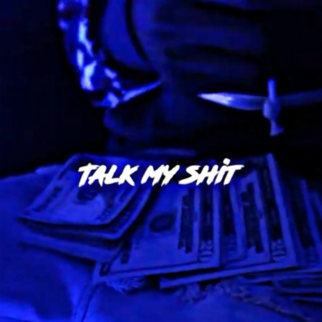 Talk My Shit | Boomplay Music