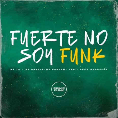 Fuerte no Soy Funk ft. DJ DUARTE, MC Rondom & Juka Mandelão | Boomplay Music