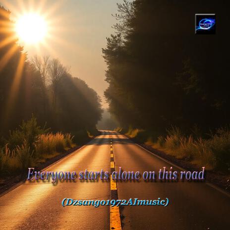 Everyone starts alone on this road | Boomplay Music