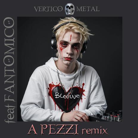 A Pezzi (Remix) ft. Fantomico